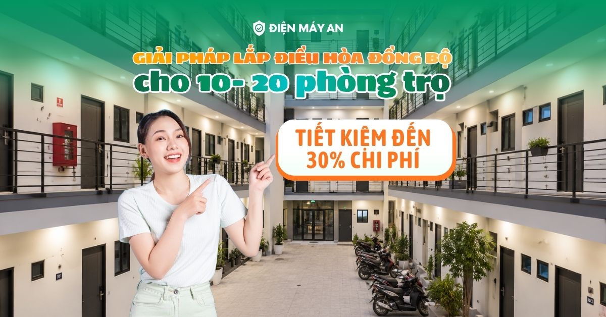 Giải pháp lắp điều hòa đồng bộ cho 10- 20 phòng trọ, tiết kiệm đến 30% chi phí